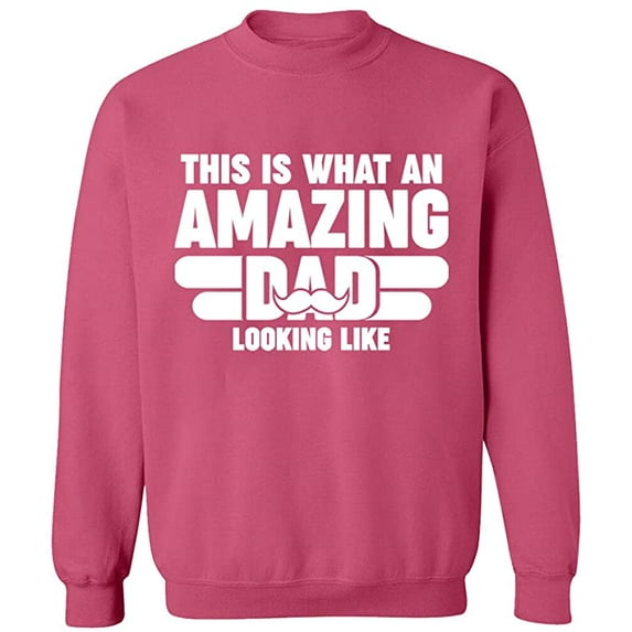 Unisex Crewneck Sweatshirt, What An Amazing Dad Looks Like, Slim Fit, Long Sleeve Sweater - Safety Pink Large