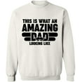 thumbnail image 1 of Unisex Crewneck Sweatshirt, What An Amazing Dad Looks Like, Slim Fit, Long Sleeve Sweater - White 2X-Large, 1 of 2