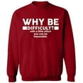 thumbnail image 1 of Unisex Crewneck Sweatshirt, Why Be Difficult, Custom Sweater, Slim Fit, Long Sleeve Sweater - Antiquee Cherry Small, 1 of 2