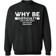 thumbnail image 1 of Unisex Crewneck Sweatshirt, Why Be Difficult, Custom Sweater, Slim Fit, Long Sleeve Sweater - Dark Heather 2X-Large, 1 of 2