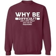 thumbnail image 1 of Unisex Crewneck Sweatshirt, Why Be Difficult, Custom Sweater, Slim Fit, Long Sleeve Sweater - Maroon Large, 1 of 2