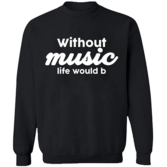 Unisex Crewneck Sweatshirt, Without Music Life Would B, Custom Sweater, Slim Fit, Long Sleeve Sweater - Black Large