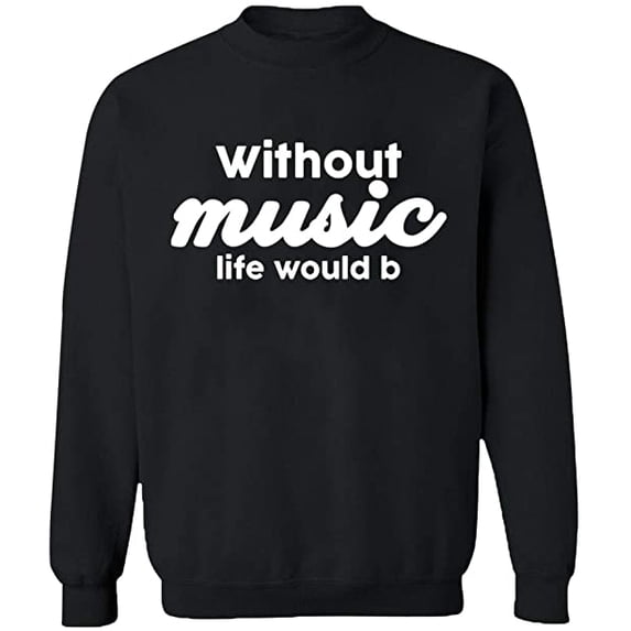 Unisex Crewneck Sweatshirt, Without Music Life Would B, Custom Sweater, Slim Fit, Long Sleeve Sweater - Black X-Large