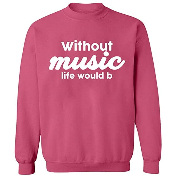 Unisex Crewneck Sweatshirt, Without Music Life Would B, Custom Sweater, Slim Fit, Long Sleeve Sweater - Safety Pink X-Large