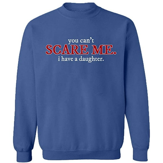 Unisex Crewneck Sweatshirt, You Can't Scare Me, Custom Sweater, Slim Fit, Long Sleeve Sweater - Indigo Blue X-Large