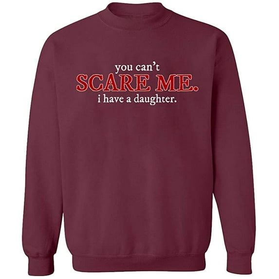 Unisex Crewneck Sweatshirt, You Can't Scare Me, Custom Sweater, Slim Fit, Long Sleeve Sweater - Maroon Large