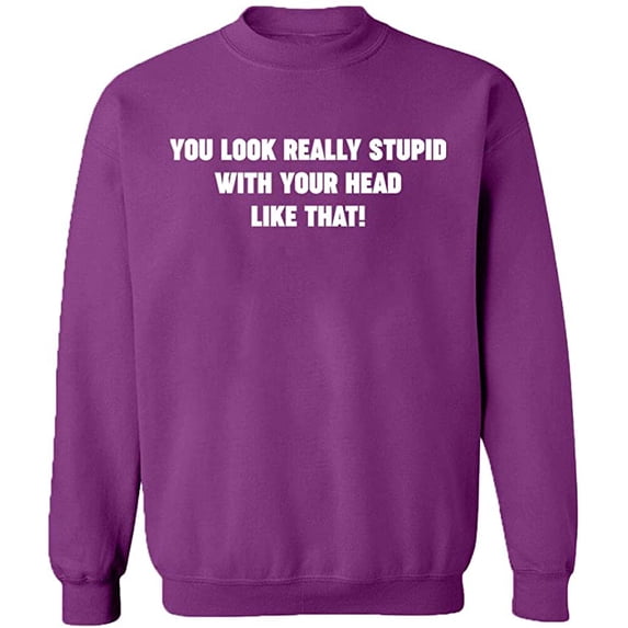 Unisex Crewneck Sweatshirt, You Look Really Stupid, Custom Sweater, Slim Fit, Long Sleeve Sweater - Purple Small