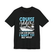 Unisex Cruise Addict I Can Stop Anytime I Want To But Why Cotton Shirt