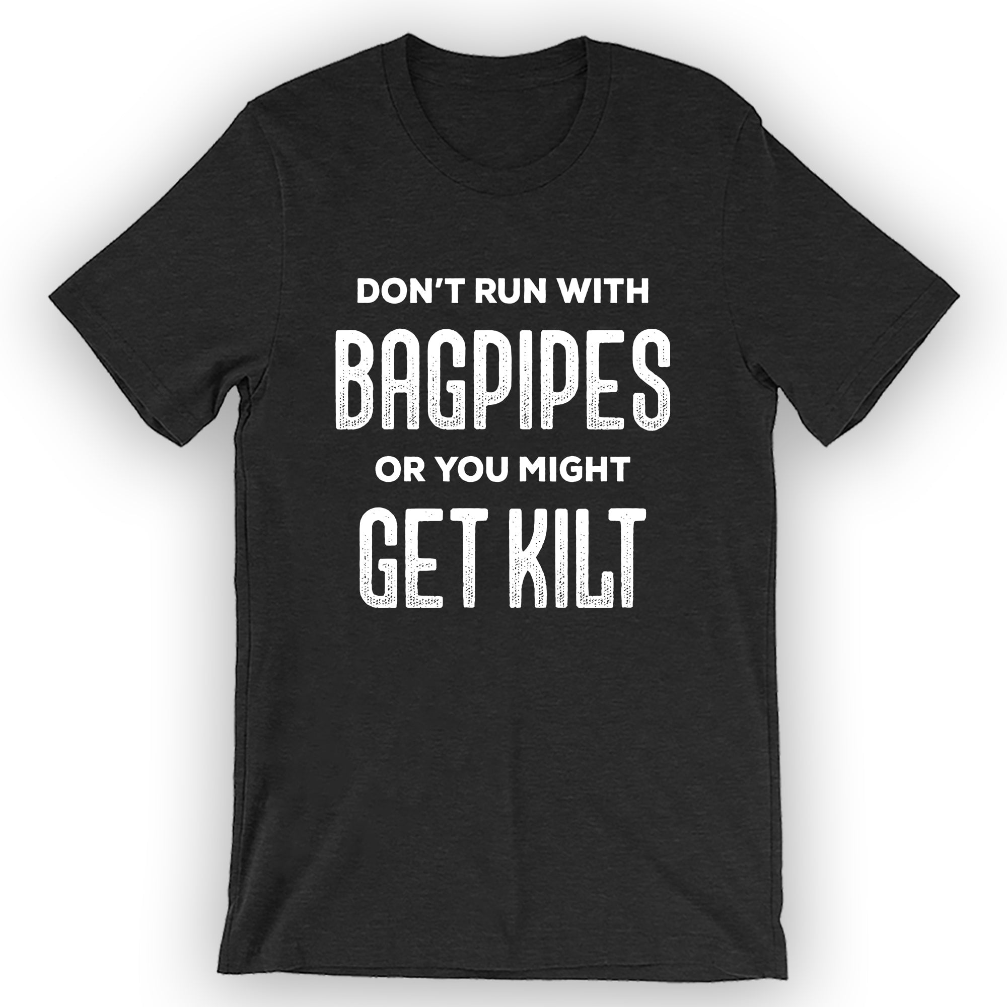 Unisex Don't Run With Bagpipes or You Might Get Kilt T-Shirt - Walmart.com