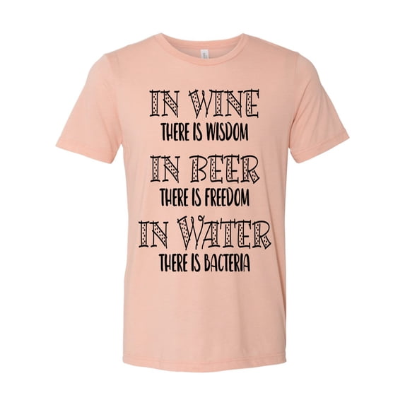 Unisex Fit In Wine There Is Wisdom, In Beer There Is Freedom, In Water There Is Bacteria Short Sleeve T-shirt-Peach Triblend-medium