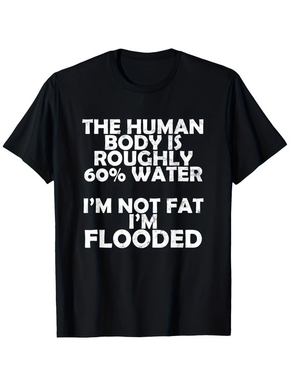 Unisex Funny Humorous I'm Not Fat I'm Flooded Graphic T-Shirt