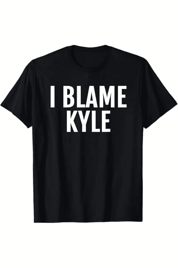 Unisex Funny I Blame Kyle Humorous Saying Graphic T-Shirt