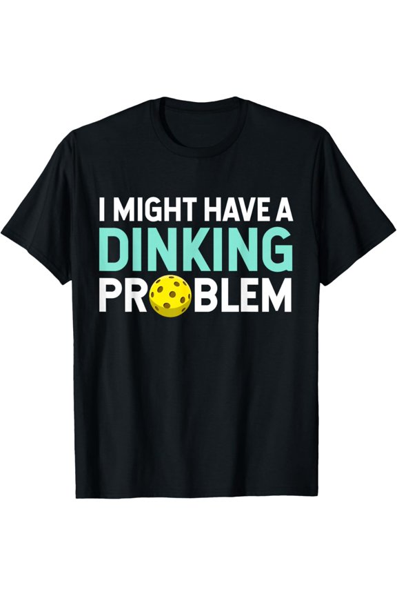 Unisex Funny Pickleball Dinking Problem Graphic T-Shirt