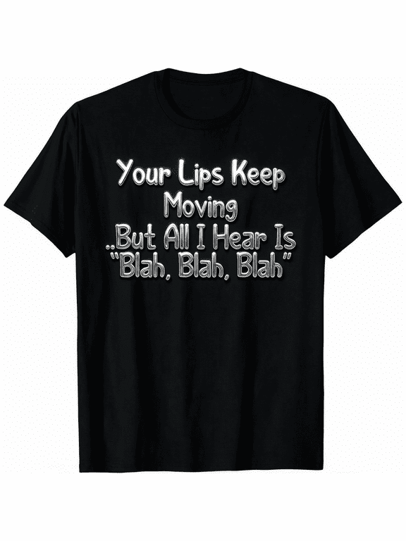 Unisex Funny Sarcastic Graphic T-Shirt, Your Lips Keep Moving But All I Hear Is Blah Blah Crew Neck Casual Tee for Men Women