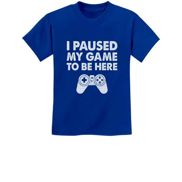 I Paused My Game To Be Here T Shirt - Video Games Gamer Gift I Paused My Game To Be Here T Shirt - Video Games Gamer Gift