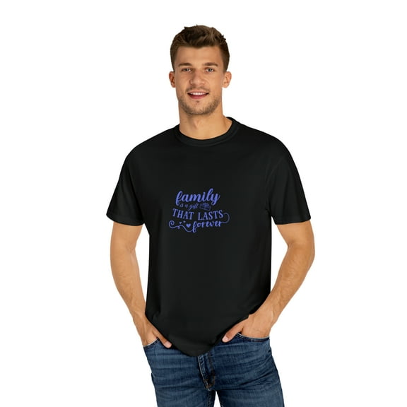 Unisex Garment-Dyed FitnessT-shirt Family is A gift That Last Forever