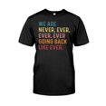 Unisex Graphic Shirt beautiful, We Are Never, Ever, Ever, Ever Going
