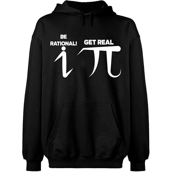 Unisex Hoodie Sweatshirt, Be Rational Get Real Pi, Custom Sweater, Slim Fit, Long Sleeve Sweater - Black Medium