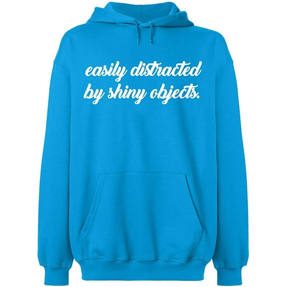 Unisex Hoodie Sweatshirt, Distracted By Shiny Objects, Slim Fit, Long Sleeve Sweater - Sapphire Medium