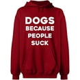 thumbnail image 1 of Unisex Hoodie Sweatshirt, Dogs Because People Suck, Slim Fit, Long Sleeve Sweater - Antiquee Cherry Small, 1 of 2