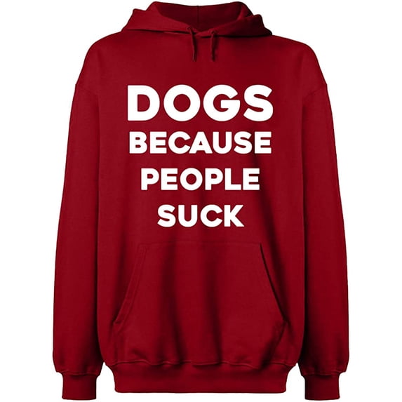 Unisex Hoodie Sweatshirt, Dogs Because People Suck, Slim Fit, Long Sleeve Sweater - Antiquee Cherry Small