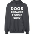 thumbnail image 1 of Unisex Hoodie Sweatshirt, Dogs Because People Suck, Slim Fit, Long Sleeve Sweater - Charcoal 3X-Large, 1 of 2