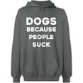 thumbnail image 1 of Unisex Hoodie Sweatshirt, Dogs Because People Suck, Slim Fit, Long Sleeve Sweater - Graphite Heather X-Large, 1 of 2
