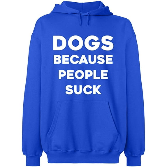 Unisex Hoodie Sweatshirt, Dogs Because People Suck, Slim Fit, Long Sleeve Sweater - Royal Blue 3X-Large