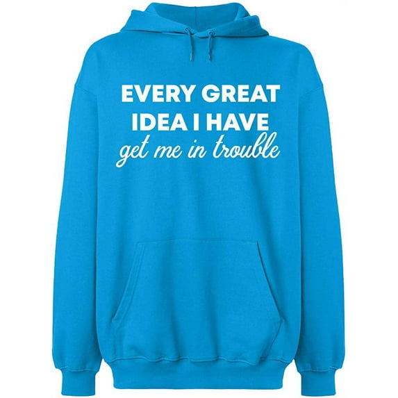 Unisex Hoodie Sweatshirt, Every Great Idea I Have, Slim Fit, Long Sleeve Sweater - Sapphire X-Large
