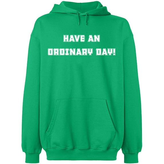 Unisex Hoodie Sweatshirt, Have An Ordinary Day, Slim Fit, Long Sleeve Sweater - Irish Green 2X-Large