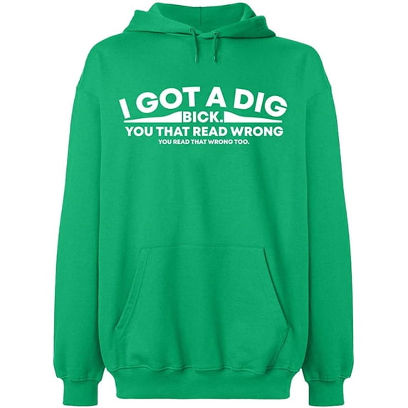 Unisex Hoodie Sweatshirt, I Got Dig Bick, Custom Sweater, Slim Fit, Long Sleeve Sweater - Irish Green X-Large