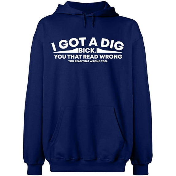 Unisex Hoodie Sweatshirt, I Got Dig Bick, Custom Sweater, Slim Fit, Long Sleeve Sweater - Navy Blue X-Large