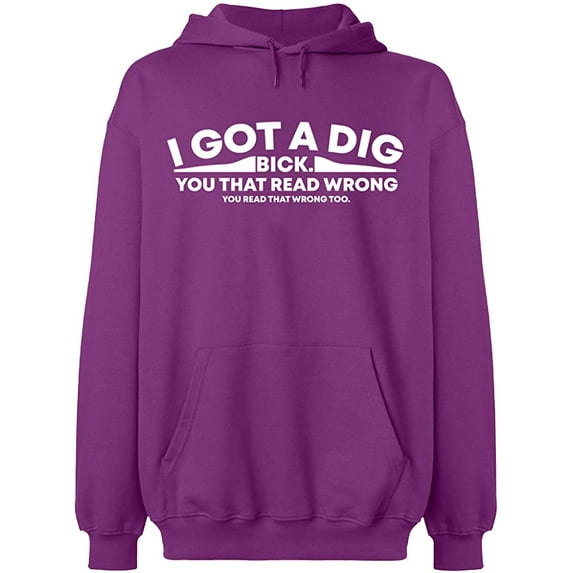 Unisex Hoodie Sweatshirt, I Got Dig Bick, Custom Sweater, Slim Fit, Long Sleeve Sweater - Purple X-Large