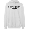 thumbnail image 1 of Unisex Hoodie Sweatshirt, I Never Finish Anythi, Slim Fit, Long Sleeve Sweater - White 2X-Large, 1 of 2