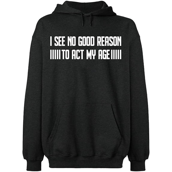Unisex Hoodie Sweatshirt, I See No Reason To Act My Age, Slim Fit, Long Sleeve Sweater - Dark Heather Medium