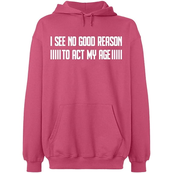 Unisex Hoodie Sweatshirt, I See No Reason To Act My Age, Slim Fit, Long Sleeve Sweater - Safety Pink 3X-Large