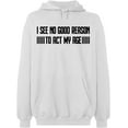 thumbnail image 1 of Unisex Hoodie Sweatshirt, I See No Reason To Act My Age, Slim Fit, Long Sleeve Sweater - White Small, 1 of 2