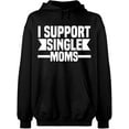 thumbnail image 1 of Unisex Hoodie Sweatshirt, I Support Single Moms, Slim Fit, Long Sleeve Sweater - Black 3X-Large, 1 of 2