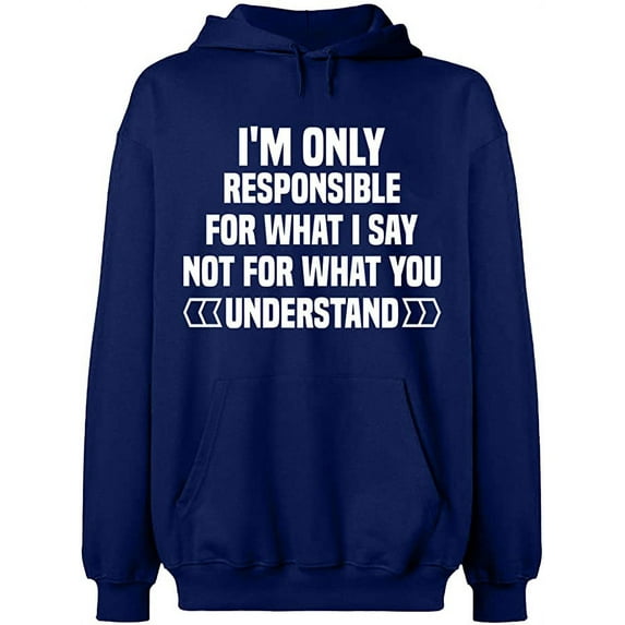 Unisex Hoodie Sweatshirt, I'm Only Responsible For What I, Custom Sweater, Slim Fit, Long Sleeve Sweater - Navy Blue X-Large