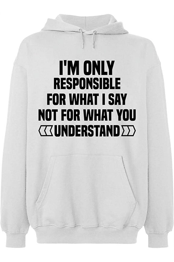 Unisex Hoodie Sweatshirt, I'm Only Responsible For What I, Custom Sweater, Slim Fit, Long Sleeve Sweater - White Large