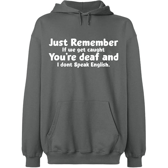 Unisex Hoodie Sweatshirt, If We Get Caught You're Deaf, Custom Sweater, Slim Fit, Long Sleeve Sweater - Graphite Heather Large
