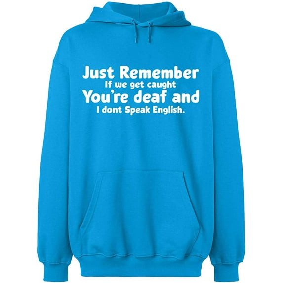 Unisex Hoodie Sweatshirt, If We Get Caught You're Deaf, Custom Sweater, Slim Fit, Long Sleeve Sweater - Sapphire X-Large