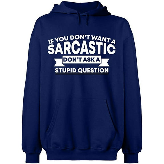 Unisex Hoodie Sweatshirt, If You Don't Want a Sarcastic, Custom Sweater, Slim Fit, Long Sleeve Sweater - Navy Blue Large