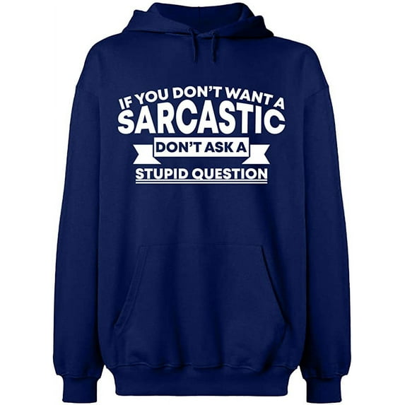 Unisex Hoodie Sweatshirt, If You Don't Want a Sarcastic, Custom Sweater, Slim Fit, Long Sleeve Sweater - Navy Blue Large
