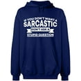 thumbnail image 1 of Unisex Hoodie Sweatshirt, If You Don't Want a Sarcastic, Custom Sweater, Slim Fit, Long Sleeve Sweater - Navy Blue Medium, 1 of 2