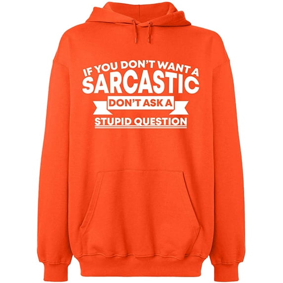 Unisex Hoodie Sweatshirt, If You Don't Want a Sarcastic, Custom Sweater, Slim Fit, Long Sleeve Sweater - Orange 2X-Large