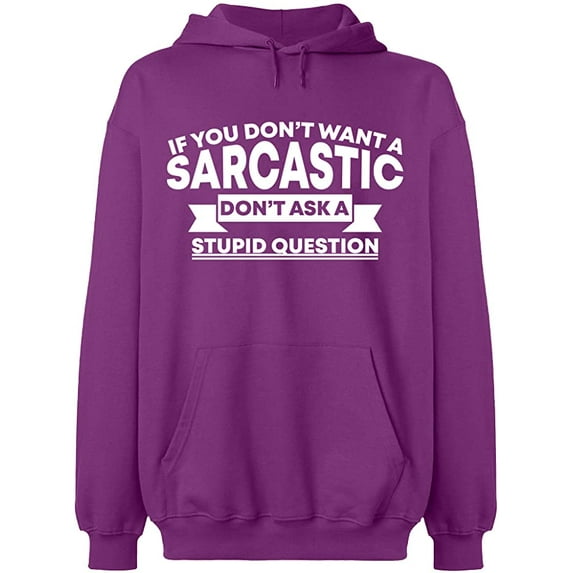 Unisex Hoodie Sweatshirt, If You Don't Want a Sarcastic, Custom Sweater, Slim Fit, Long Sleeve Sweater - Purple Medium