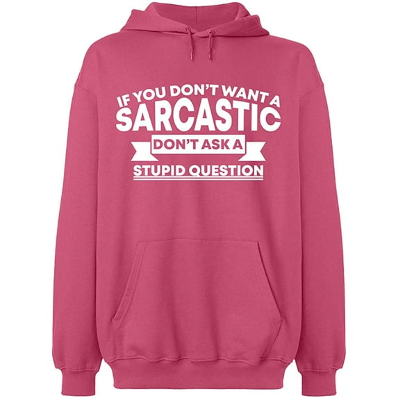 Unisex Hoodie Sweatshirt, If You Don't Want a Sarcastic, Custom Sweater, Slim Fit, Long Sleeve Sweater - Safety Pink 2X-Large