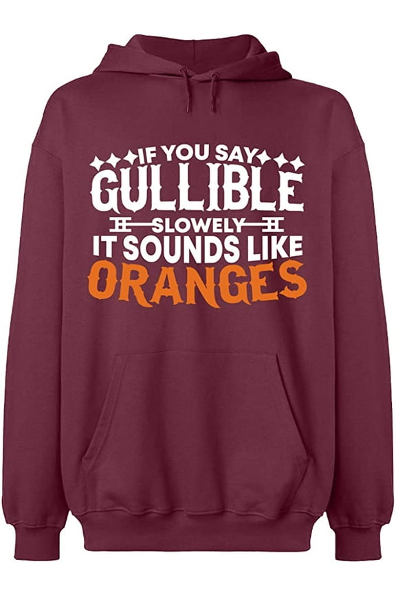 Unisex Hoodie Sweatshirt, If You Say Gullible Slowly, Custom Sweater, Slim Fit, Long Sleeve Sweater - Maroon Large