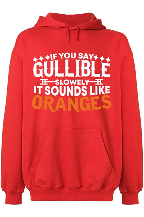 Unisex Hoodie Sweatshirt, If You Say Gullible Slowly, Custom Sweater, Slim Fit, Long Sleeve Sweater - Red X-Large